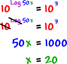 10^( Log( 50x ) ) = 10^3  ...  the 10 and the Log cancel out  ...  50x = 1000  ...  x = 20