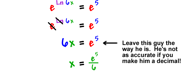 e^( Ln( 6 ) ) = e^5  ...  the e and the Ln cancel out  ...  6x = e^5  ...  Leave this guy the way he is.  He's not as accurate if you make him a decimal!  ...  x = e^5 / 6