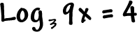 Log to the base 3( 9x ) = 4