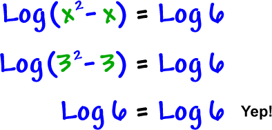 Log( x^( 2 ) - x ) = Log( 6 )  ...  Log ( 3^( 2 ) - 3 ) = Log( 6 )  ...  Log( 6 ) = Log( 6 )  ...  Yep!