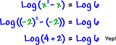 Log( x^( 2 ) - x ) = Log( 6 )  ...  Log( ( -2 )^( 2 ) - ( -2 ) ) = Log( 6 )  ...  Log( 4 + 2 ) = Log( 6 )  ...  Yep!