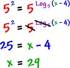 5^( 2 ) = 5^( Log to the base 5( x - 4 ) )  ...  the 5 and the Log to the base 5 cancel  ...  25 = x - 4  ...  x = 29