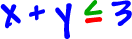 x + y is less than or equal to 3