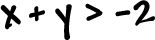 x + y > -2