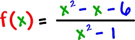 f( x ) = ( x^2 - x - 6 ) / ( x^2 - 1 )