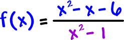 f( x ) = ( x^2 - x - 6 ) / ( x^2 - 1 )