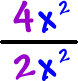 4x^2 / 2x^2