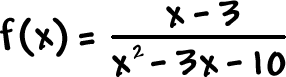 f( x ) = ( x - 3 ) / ( x^2 - 3x - 10 )