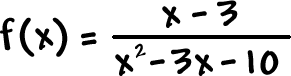 f( x ) = ( x - 3 ) / ( x^2 - 3x - 10 )
