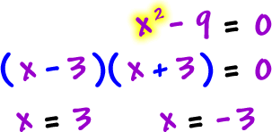 x^2 - 9 = 0  ...  ( x - 3 )( x + 3 ) = 0  ...  x = 3  ,  x = -3