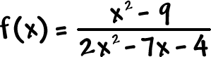 f( x ) = ( x^2 - 9 ) / ( 2x^2 - 7x - 4 )