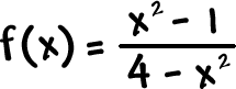 f( x ) = ( x^2 - 1 ) / ( 4 - x^2 )