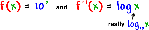 f( x ) = 10^x  and  f^( -1 ) = log( x )  ...  really  log base 10( x )