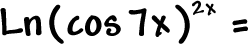 Ln( cos( 7x ) )^( 2x ) =