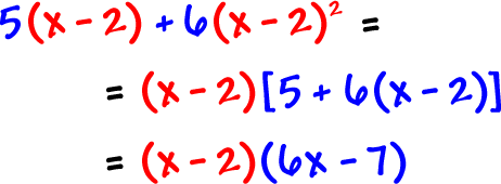 5( x - 2 ) + 6( x - 2 )^2  =  ( x - 2 )[ 5 + 6( x - 2 )]  =  ( x - 2 )( 6x - 7 )