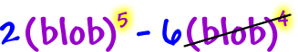 2( blob )^5 - 6( blob )^4  ...  cross out the ( blob )^4