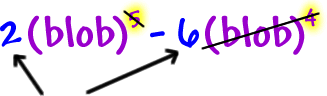 2( blob )^5 - 6( blob )^4  ... cross out the ^5 and the ( blob )^4