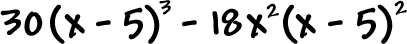 30( x - 5 )^3 - 18x^2( x - 5 )^2