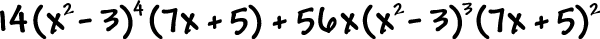 14( x^2 - 3 )^4 ( 7x + 5 ) + 56x( x^2 - 3 )^3 ( 7x + 5 )^2