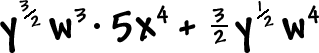 y^( 3 / 2 ) w^3 * 5x^4 + ( 3 / 2 )y^( 1 / 2 ) w^4