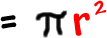 = pi * r^2