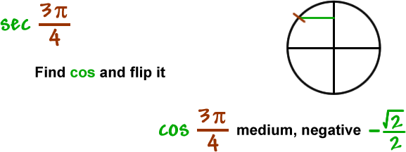 sec( 3 * pi / 4 )  ...  Find cos and flip it  ...  back and forth guy , medium, negative  ...  cos( 3 * pi / 4 ) , medium, negative , ( -square root( 2 ) / 2 )
