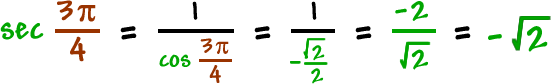 sec( 3 * pi / 4 )  =  1 / ( cos( 3 * pi ) / 4  =  1 / ( -square root( 2 ) / 2 )  =  -2 / square root( 2 )  =  -square root( 2 )