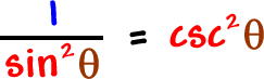 1 / sin^2( theta ) = csc^2( theta )