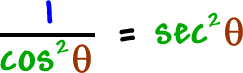 1 / cos^2( theta ) = sec^2( theta )