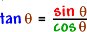 tan( theta ) = [ sin( theta ) / cos( theta ) ]