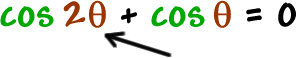 cos( 2 * theta ) + cos( theta ) = 0