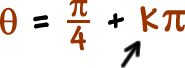theta = ( pi / 4 ) + k * pi