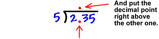 2.35 divided by 5...  and put the decimal point right above the other one