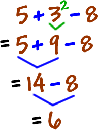 5 + 3^2 - 8 = 5 + 9 - 8 = 14 - 8 = 6