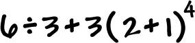 6 / 3 + 3 ( 2 + 1 )^4