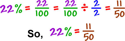 22% = 22 / 100 = ( 22/100 ) / ( 2/2 ) = 11 / 50   So, 22% = 11 / 50