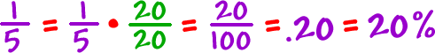 1 / 5 = ( 1/5 ) x ( 20/20 ) = 20 / 100 = .20 = 20%