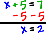 x + 5 - 5 = 7 - 5  which gives x = 2