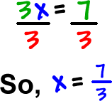 3x / 3 = 7 / 3    So, x = 7/3