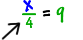 (1/4)x = 9