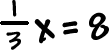 (1/3)x = 8