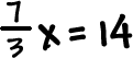(7/3)x = 14