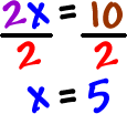 2x / 2 = 10 / 2   which gives   x = 5