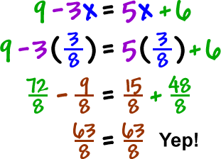 9 - 3x = 5x + 6  substitute  9 - 3(3/8) = 5(3/8) + 6  which gives  72/8 - 9/8 = 15/8 + 48/8  which gives  63/8 = 63/8