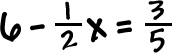 6 - (1/2)x = 3/5