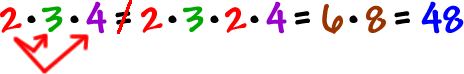 2 * 3 * 4 does not equal 2 * 3 * 2 * 4 = 6 * 8 = 48