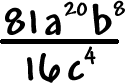( 81a^20 ( b^8 ) ) / (16c^4 )