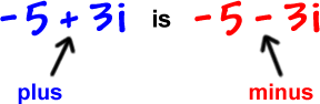 -5 + 3i is -5 - 3i ... the first one is plus is the second is minus