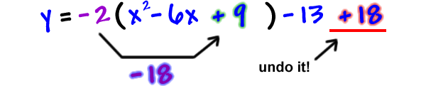 y = -2 ( x^2 - 6x + 9 ) - 13 + 18 ... the -2 distributes to the +9 to give -18 ... undo it with the +18