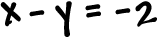 x - y = -2